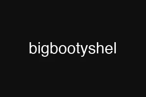 bigbootyshel