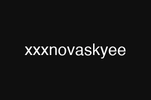 xxxnovaskyee