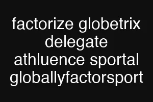 factorize globetrix delegate athluence sportal globallyfactorsport
